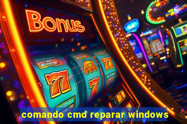 comando cmd reparar windows